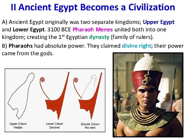 II Ancient Egypt Becomes a Civilization A) Ancient Egypt originally was two separate kingdoms;