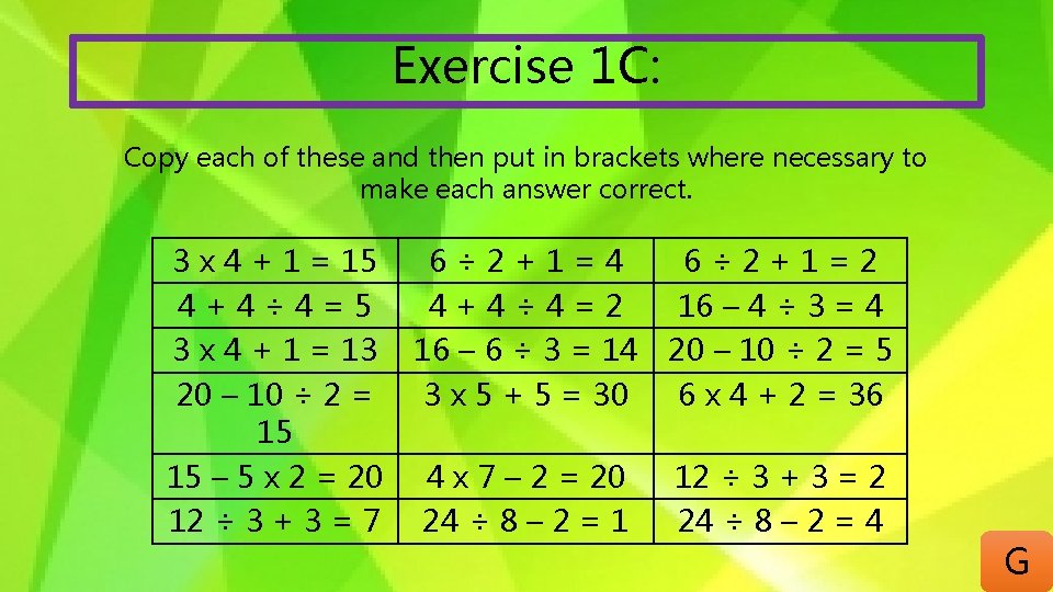 Exercise 1 C: Copy each of these and then put in brackets where necessary