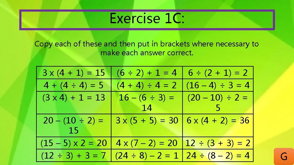 Exercise 1 C: Copy each of these and then put in brackets where necessary