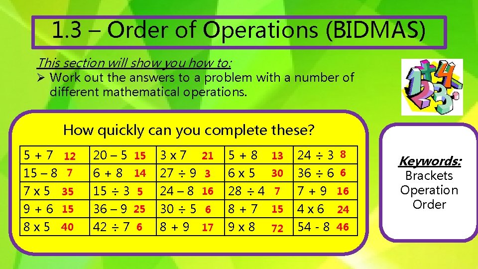 1. 3 – Order of Operations (BIDMAS) This section will show you how to: