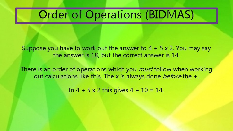 Order of Operations (BIDMAS) Suppose you have to work out the answer to 4
