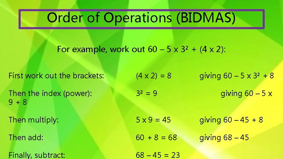 Order of Operations (BIDMAS) For example, work out 60 – 5 x 3² +