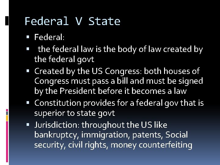 Federal V State Federal: the federal law is the body of law created by