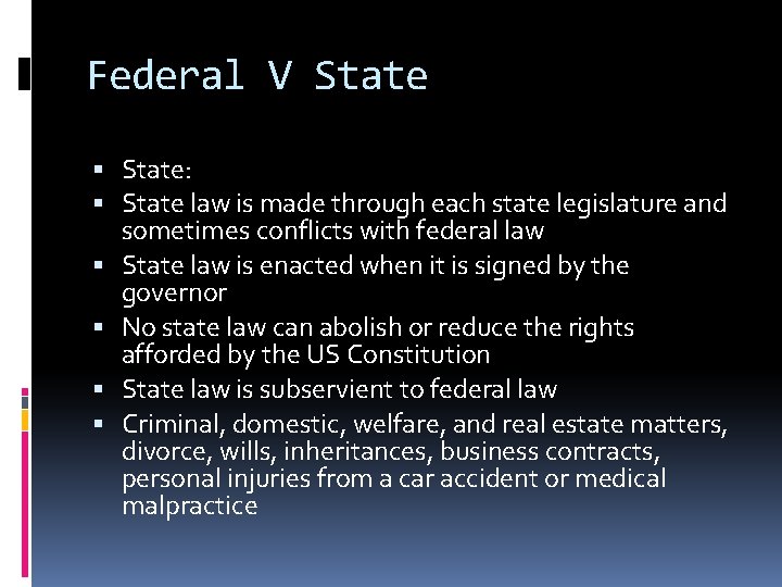 Federal V State: State law is made through each state legislature and sometimes conflicts