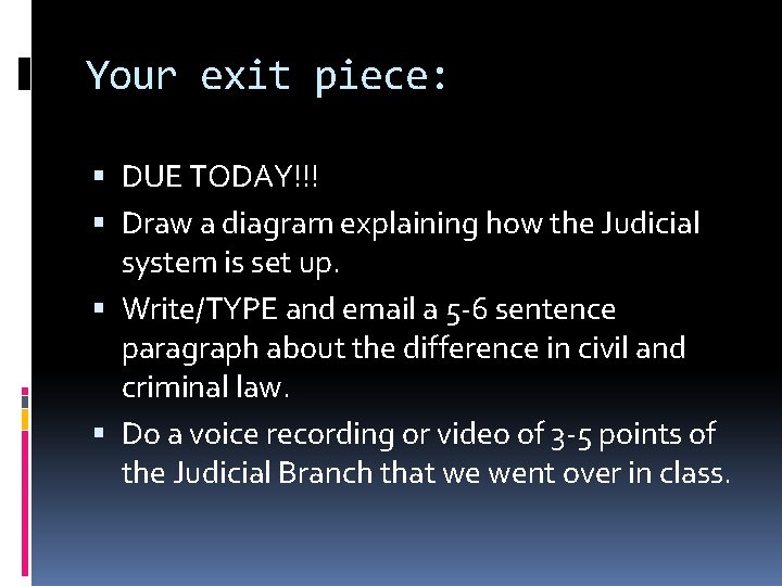 Your exit piece: DUE TODAY!!! Draw a diagram explaining how the Judicial system is