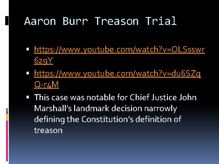 Aaron Burr Treason Trial https: //www. youtube. com/watch? v=OLSsswr 6 z 9 Y https: