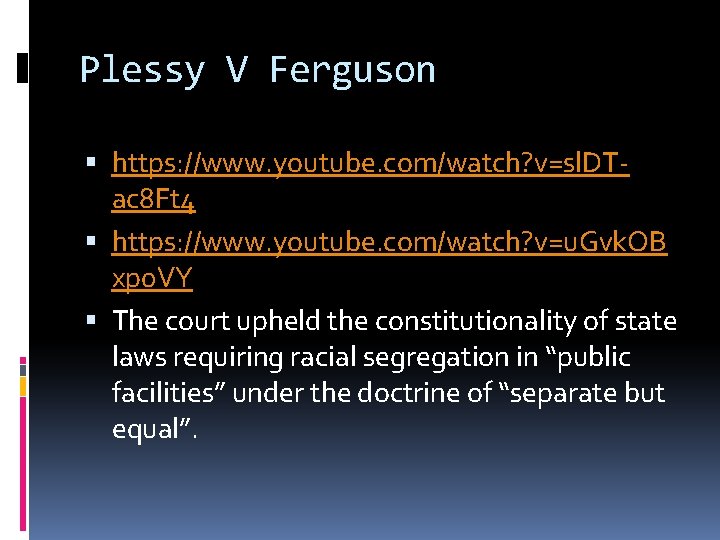 Plessy V Ferguson https: //www. youtube. com/watch? v=sl. DTac 8 Ft 4 https: //www.