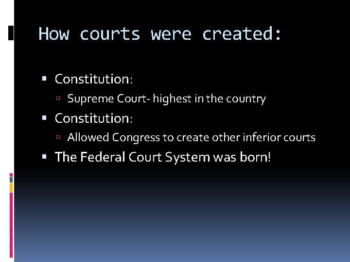 How courts were created: Constitution: Supreme Court- highest in the country Constitution: Allowed Congress