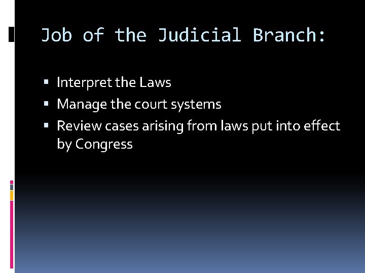 Job of the Judicial Branch: Interpret the Laws Manage the court systems Review cases