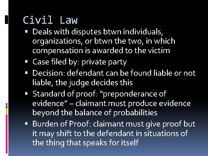 Civil Law Deals with disputes btwn individuals, organizations, or btwn the two, in which