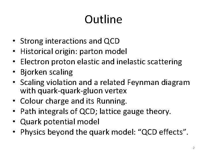 Outline • • • Strong interactions and QCD Historical origin: parton model Electron proton