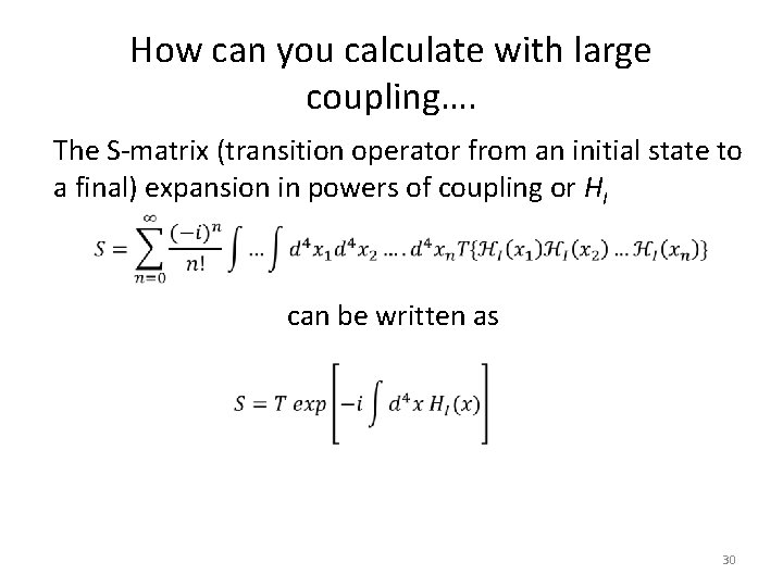 How can you calculate with large coupling…. The S-matrix (transition operator from an initial