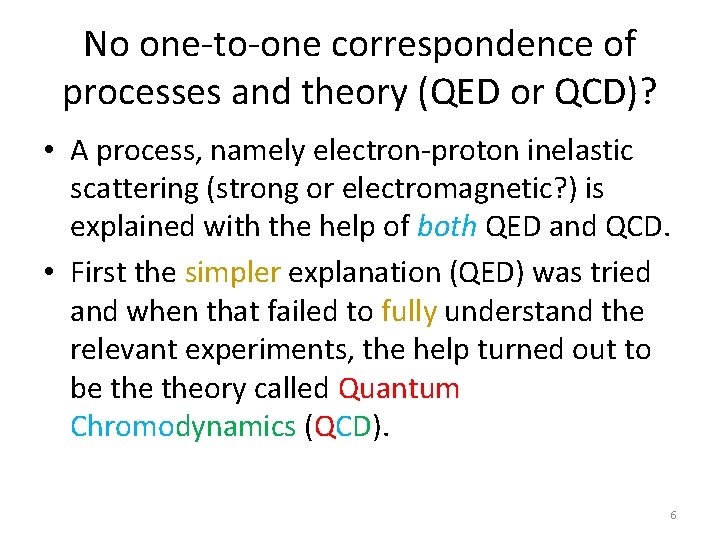 No one-to-one correspondence of processes and theory (QED or QCD)? • A process, namely