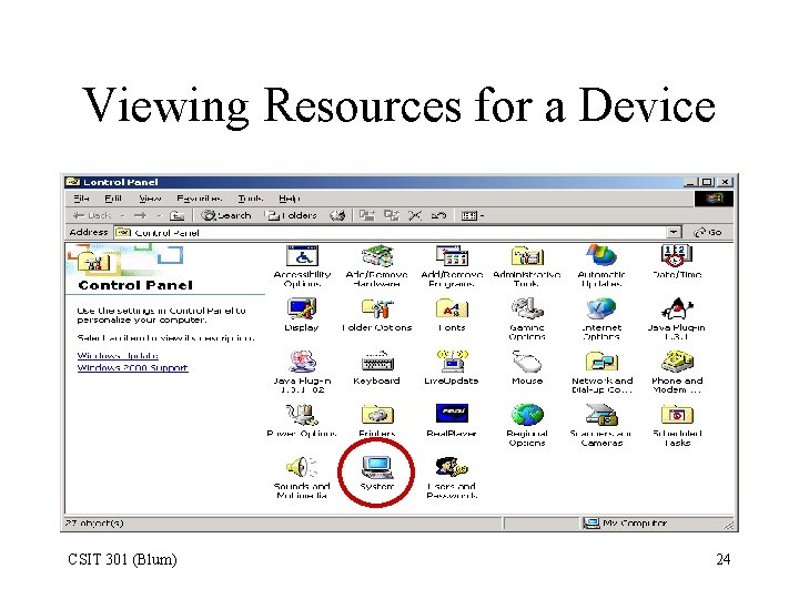Viewing Resources for a Device CSIT 301 (Blum) 24 