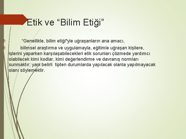 Etik ve “Bilim Etiği” “Genellikle, bilim etiği"yle uğraşanların ana amacı, bilimsel araştırma ve uygulamayla,
