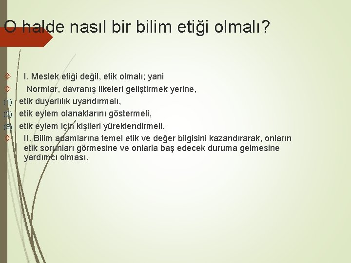 O halde nasıl bir bilim etiği olmalı? I. Meslek etiği değil, etik olmalı; yani
