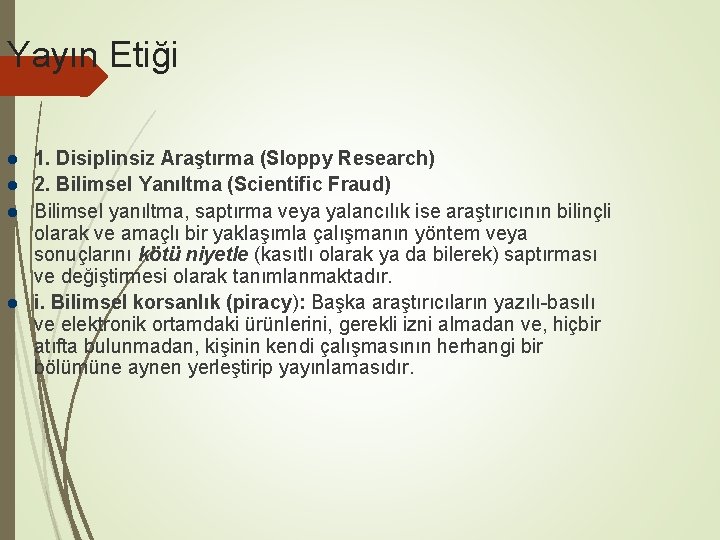 Yayın Etiği 1. Disiplinsiz Araştırma (Sloppy Research) 2. Bilimsel Yanıltma (Scientific Fraud) Bilimsel yanıltma,