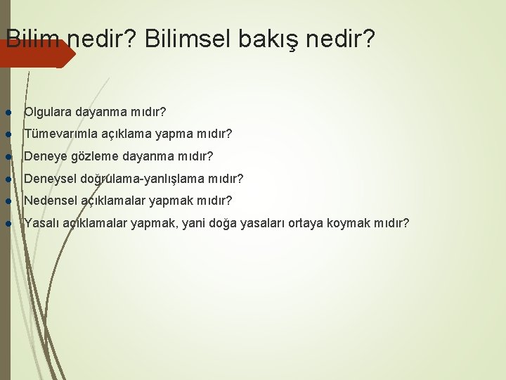 Bilim nedir? Bilimsel bakış nedir? Olgulara dayanma mıdır? Tümevarımla açıklama yapma mıdır? Deneye gözleme