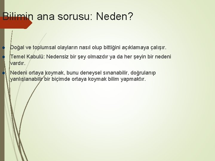 Bilimin ana sorusu: Neden? Doğal ve toplumsal olayların nasıl olup bittiğini açıklamaya çalışır. Temel