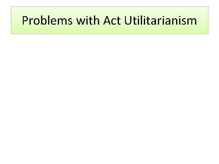 Problems with Act Utilitarianism 