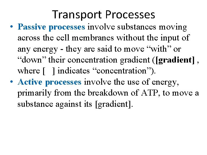 Transport Processes • Passive processes involve substances moving across the cell membranes without the