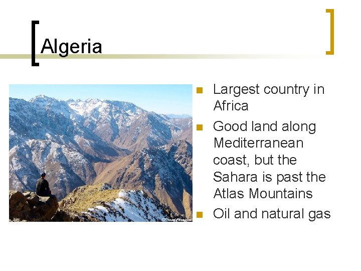 Algeria n n n Largest country in Africa Good land along Mediterranean coast, but