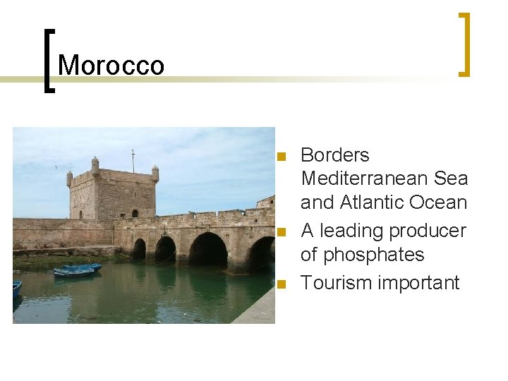 Morocco n n n Borders Mediterranean Sea and Atlantic Ocean A leading producer of