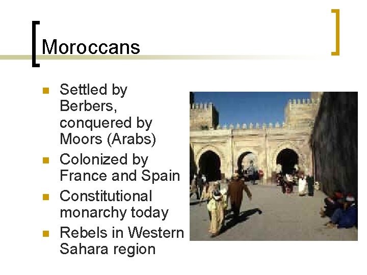 Moroccans n n Settled by Berbers, conquered by Moors (Arabs) Colonized by France and