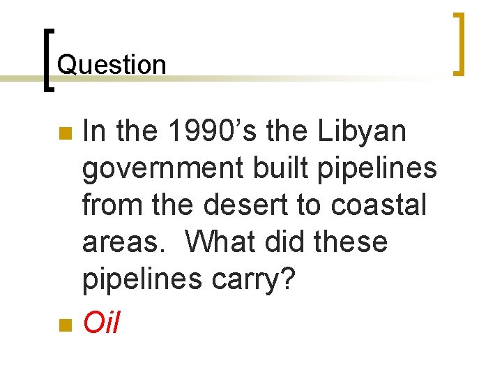 Question In the 1990’s the Libyan government built pipelines from the desert to coastal