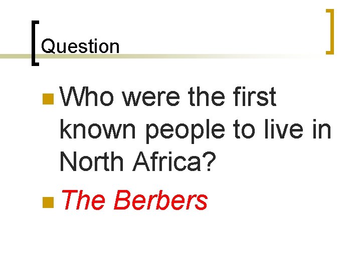 Question n Who were the first known people to live in North Africa? n