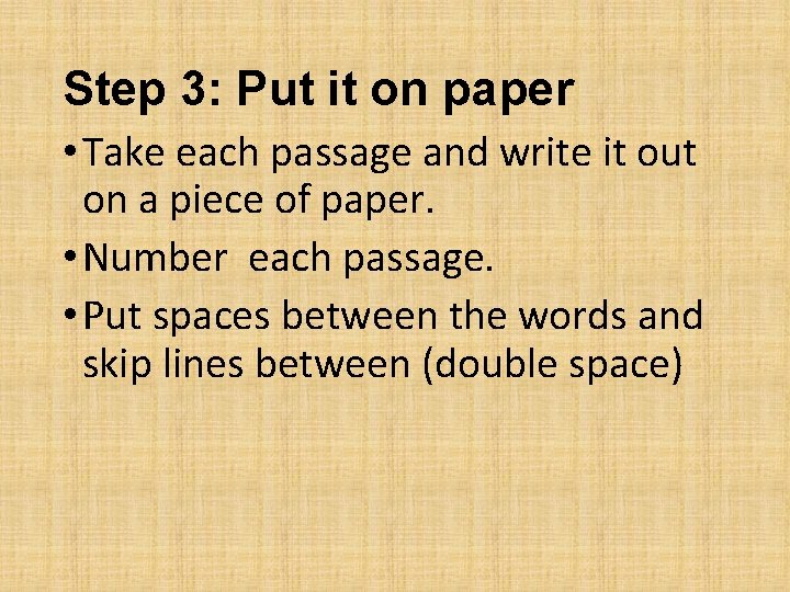 Step 3: Put it on paper • Take each passage and write it out