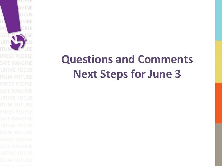 Questions and Comments Next Steps for June 3 