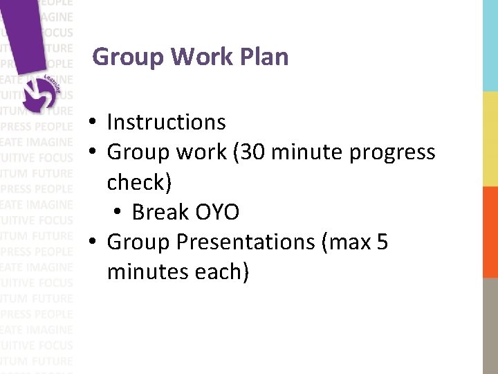Group Work Plan • Instructions • Group work (30 minute progress check) • Break