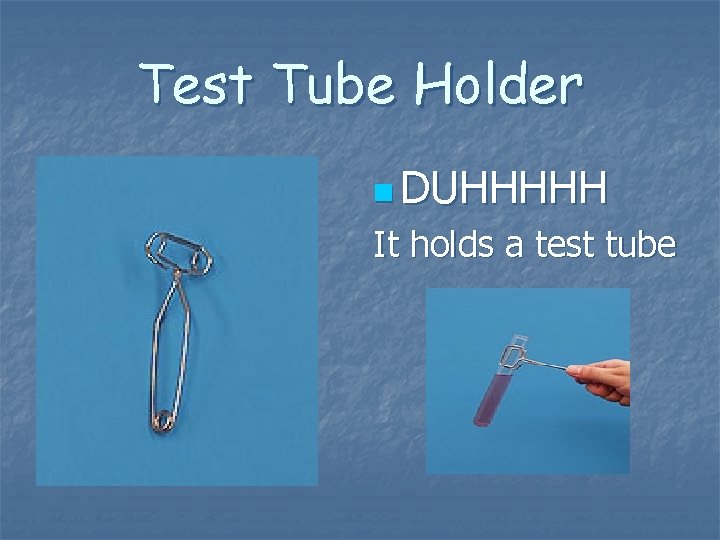 Test Tube Holder n DUHHHHH It holds a test tube Test Tube Holder n DUHHHHH It holds a test tube