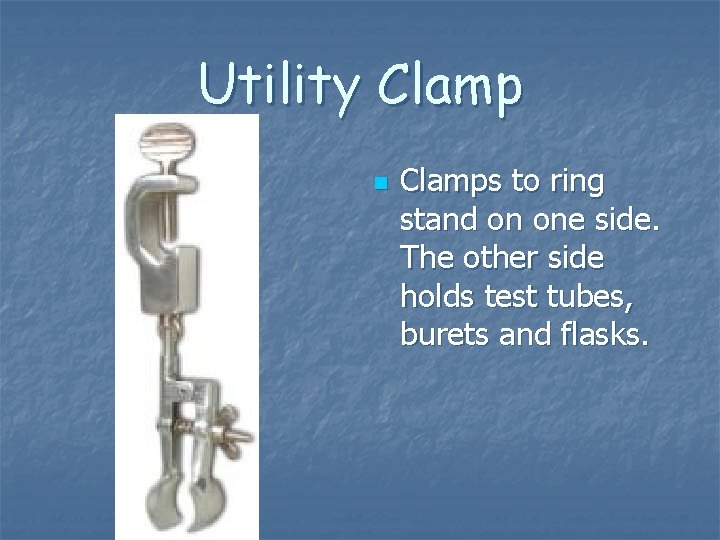 Utility Clamp n Clamps to ring stand on one side. The other side holds Utility Clamp n Clamps to ring stand on one side. The other side holds