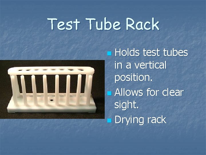 Test Tube Rack Holds test tubes in a vertical position. n Allows for clear Test Tube Rack Holds test tubes in a vertical position. n Allows for clear