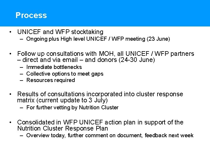 Process • UNICEF and WFP stocktaking – Ongoing plus High level UNICEF / WFP