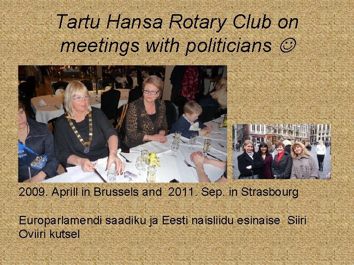 Tartu Hansa Rotary Club on meetings with politicians 2009. Aprill in Brussels and 2011.