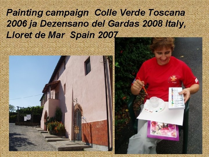 Painting campaign Colle Verde Toscana 2006 ja Dezensano del Gardas 2008 Italy, Lloret de