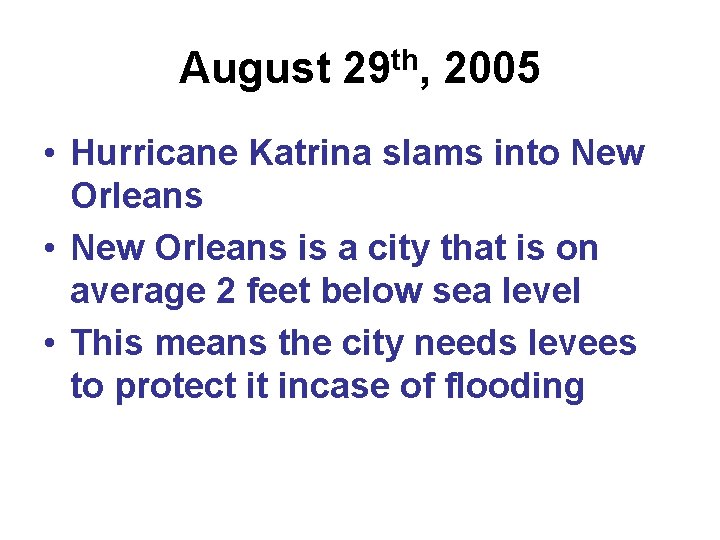 August 29 th, 2005 • Hurricane Katrina slams into New Orleans • New Orleans