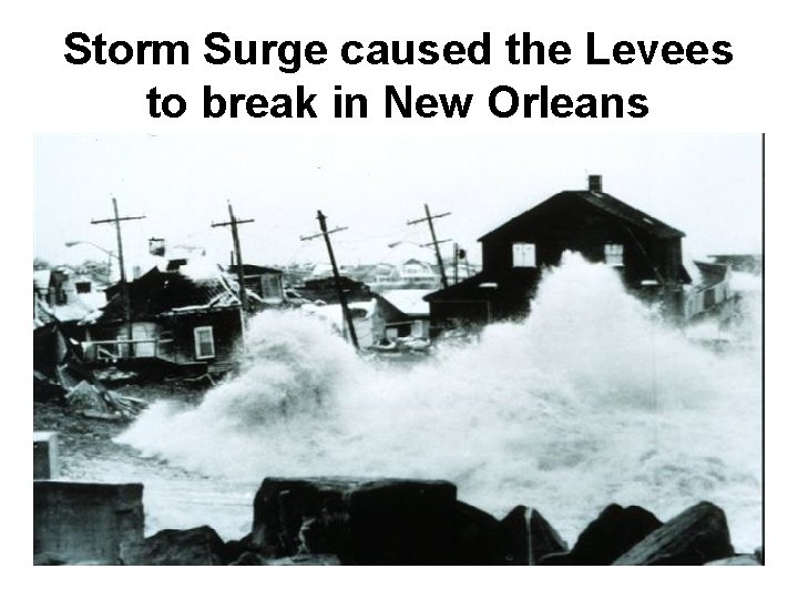 Storm Surge caused the Levees to break in New Orleans 