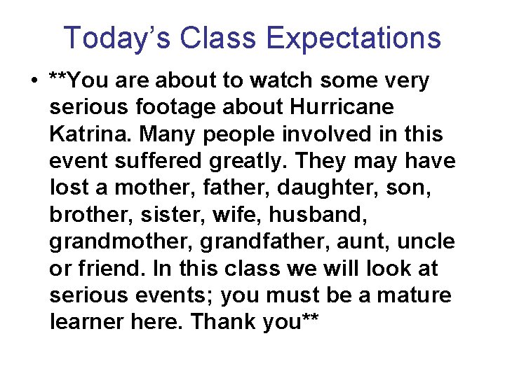 Today’s Class Expectations • **You are about to watch some very serious footage about