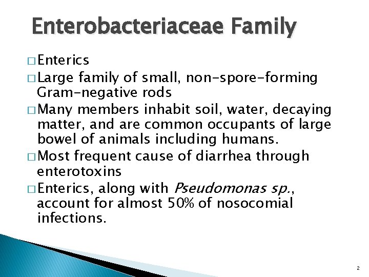 Enterobacteriaceae Family � Enterics � Large family of small, non-spore-forming Gram-negative rods � Many