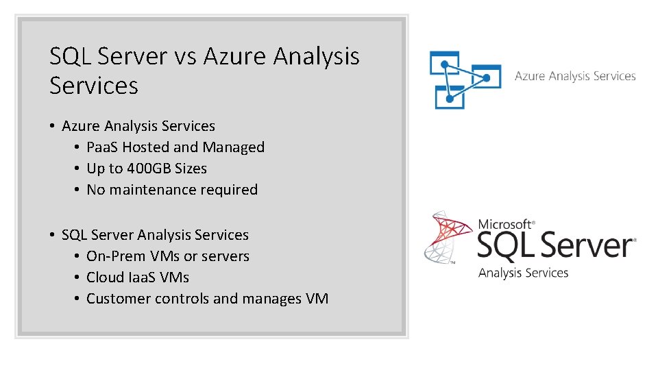 SQL Server vs Azure Analysis Services • Paa. S Hosted and Managed • Up