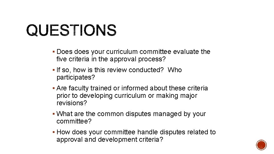 § Does does your curriculum committee evaluate the five criteria in the approval process?
