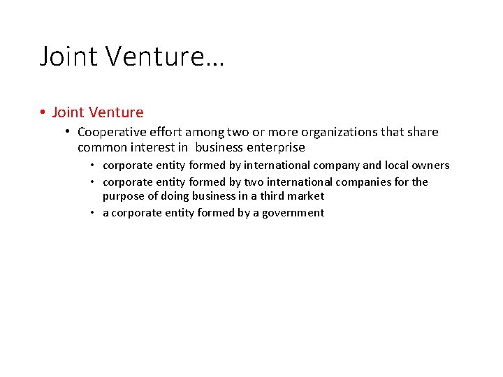 Joint Venture… • Joint Venture • Cooperative effort among two or more organizations that