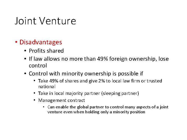 Joint Venture • Disadvantages • Profits shared • If law allows no more than