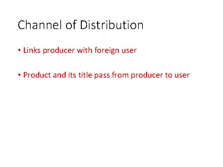 Channel of Distribution • Links producer with foreign user • Product and its title