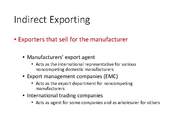 Indirect Exporting • Exporters that sell for the manufacturer • Manufacturers’ export agent •