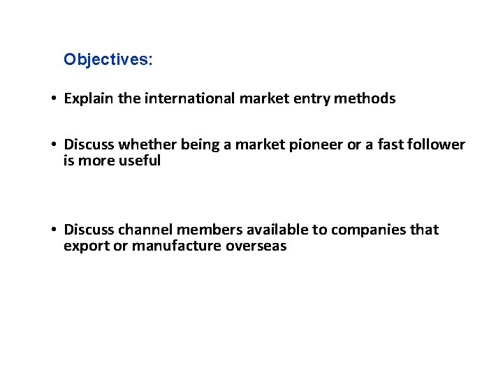 Objectives: Objectives Learning • Explain the international market entry methods • Discuss whether being